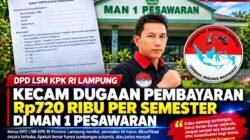 DPD-LSM-KPK-RI Lampung Kecam Dugaan Pembayaran Rp720 Ribu per Semester di MAN 1 Pesawaran